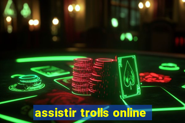 assistir trolls online